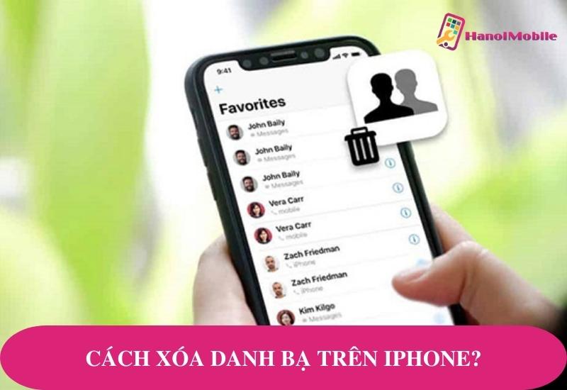 Cách xoá danh bạ trên iPhone nhanh – Hướng dẫn chi tiết, dễ thực hiện cho mọi phiên bản iOS